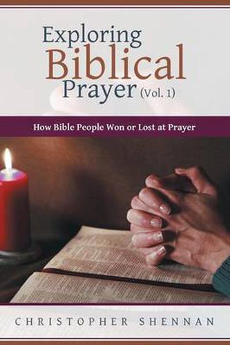 Cover image for Exploring Biblical Prayer (Vol. 1): How Bible People Won or Lost at Prayer