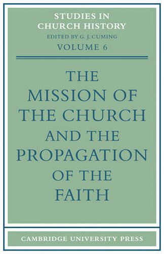 Cover image for The Mission of the Church and the Propagation of the Faith: Papers read at the Seventh Summer Meeting and the Eighth Winter Meeting of the Ecclesiastical History Society