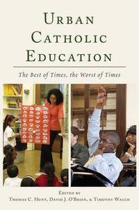 Cover image for Urban Catholic Education: The Best of Times, the Worst of Times