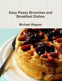 Cover image for Easy Peasy Brunches and Breakfast Dishes