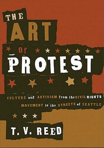 Cover image for The Art of Protest: Culture and Activism from the Civil Rights Movement to the Streets of Seattle