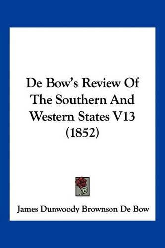 Cover image for de Bow's Review of the Southern and Western States V13 (1852)