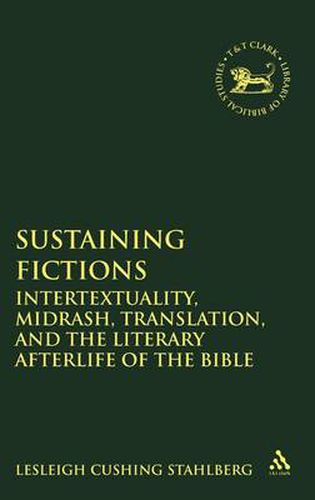 Cover image for Sustaining Fictions: Intertextuality, Midrash, Translation, and the Literary Afterlife of the Bible