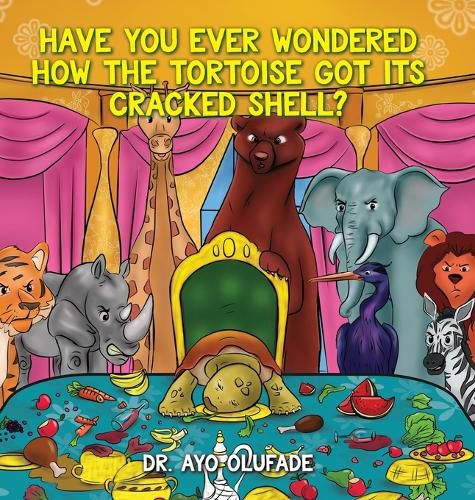 Cover image for Have you ever wondered how the tortoise got its cracked shell?