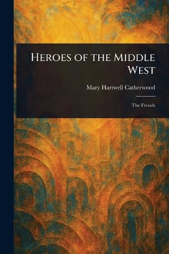Cover image for Heroes of the Middle West