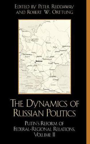 The Dynamics of Russian Politics: Putin's Reform of Federal-Regional Relations