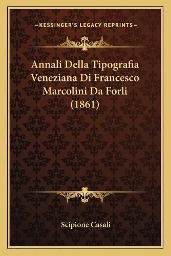 Annali Della Tipografia Veneziana Di Francesco Marcolini Da Forli (1861)