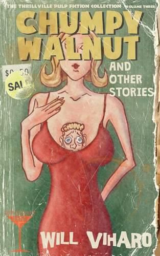 Cover image for The Thrillville Pulp Fiction Collection, Volume Three: Chumpy Walnut and Other Stories