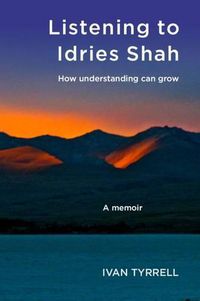 Cover image for Listening to Idries Shah: How Understanding Can Grow