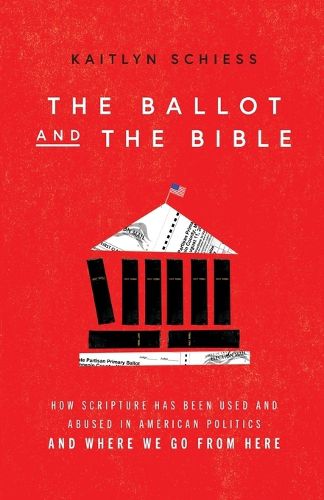 Cover image for The Ballot and the Bible - How Scripture Has Been Used and Abused in American Politics and Where We Go from Here