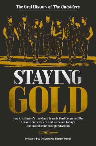 Cover image for Staying Gold: The Oral History of The Outsiders