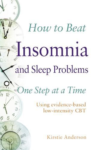 Cover image for How to Beat Insomnia and Sleep Problems One Step at a Time: Using evidence-based low-intensity CBT