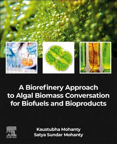 A Biorefinery Approach to Algal Biomass Conversation for Biofuels and Bioproducts