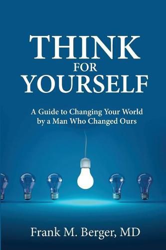 Cover image for Think for Yourself: A Guide to Changing Your World by a Man Who Changed Ours