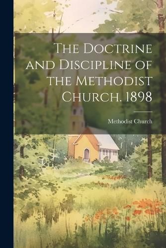 Cover image for The Doctrine and Discipline of the Methodist Church. 1898