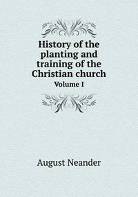 Cover image for History of the planting and training of the Christian church Volume I