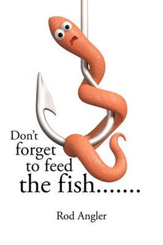 Cover image for Don't Forget to Feed the Fish.......