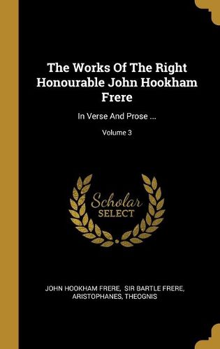 The Works Of The Right Honourable John Hookham Frere