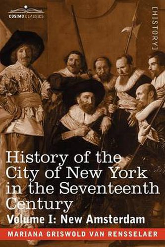 Cover image for History of the City of New York in the Seventeenth Century: Volume I: New Amsterdam