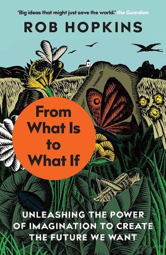 Cover image for From What Is to What If: Unleashing the Power of Imagination to Create the Future We Want