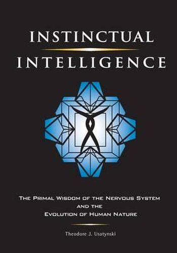 Cover image for Instinctual Intelligence: The Primal Wisdom of the Nervous System and the Evolution of Human Nature