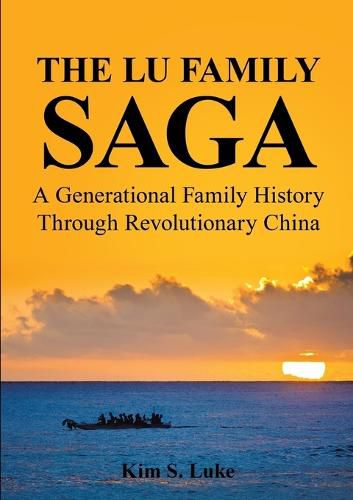 Cover image for The Lu Family Saga: A Generational Family History Through Revolutionary China