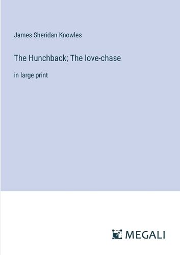 The Hunchback; The love-chase