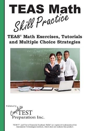 Cover image for TEAS Math Skill Practice: TEAS(R) Math Tutorials, Practice Questions and Multiple Choice Strategies