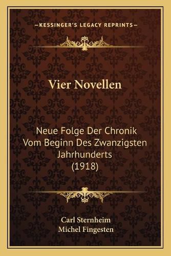 Vier Novellen: Neue Folge Der Chronik Vom Beginn Des Zwanzigsten Jahrhunderts (1918)