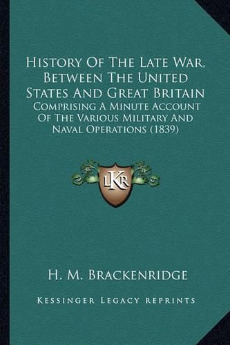Cover image for History Of The Late War, Between The United States And Great Britain