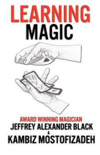Cover image for Learning Magic: The Fundamentals of Performing Magic