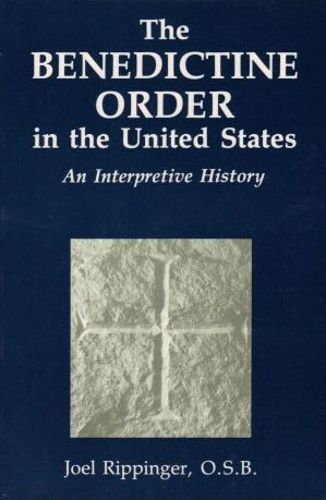Cover image for The Benedictine Order in the United States: An Interpretive History
