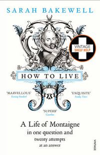 Cover image for How to Live: A Life of Montaigne in one question and twenty attempts at an answer
