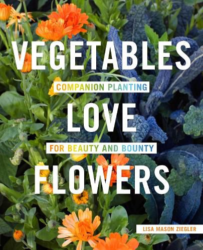 Cover image for Vegetables Love Flowers: Companion Planting for Beauty and Bounty