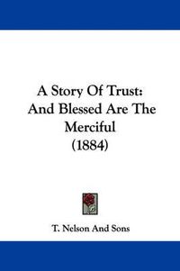 Cover image for A Story of Trust: And Blessed Are the Merciful (1884)