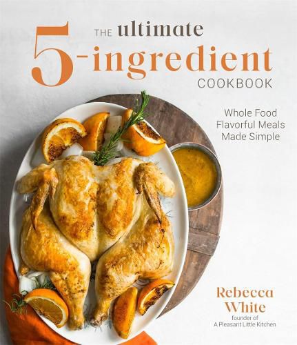 The Ultimate 5-Ingredient Cookbook: Whole Food Family Meals Made Easy