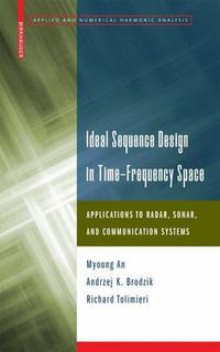 Cover image for Ideal Sequence Design in Time-Frequency Space: Applications to Radar, Sonar, and Communication Systems