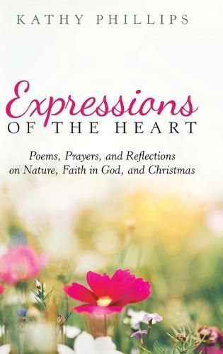Cover image for Expressions of the Heart: Poems, Prayers, and Reflections on Nature, Faith in God, and Christmas