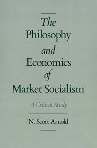 The Philosophy and Economics of Market Socialism: A Critical Study