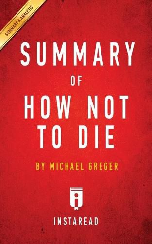 Summary of How Not To Die: by Michael Greger - Includes Analysis