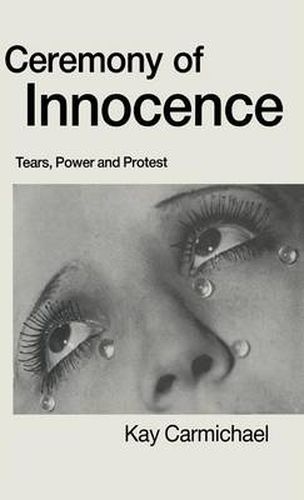 Cover image for Ceremony of Innocence: Tears, Power and Protest