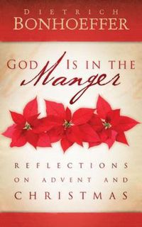 Cover image for God Is in the Manger: Reflections on Advent and Christmas