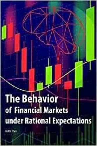 The Behavior of Financial Markets under Rational Expectations