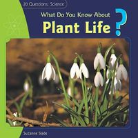 Cover image for What Do You Know about Plant Life?