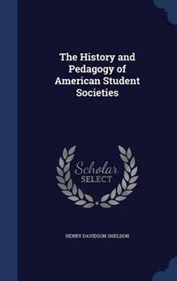 Cover image for The History and Pedagogy of American Student Societies