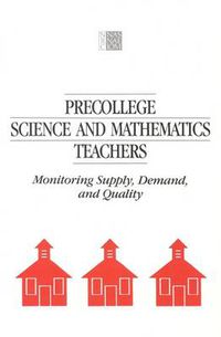 Cover image for Pre-College Science and Mathematics Teachers: Monitoring Supply, Demand and Quality