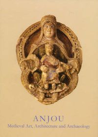 Cover image for Anjou: Medieval Art, Architecture and Archaeology