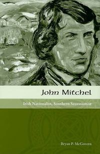Cover image for John Mitchel: Irish Nationalist, Southern Secessionist