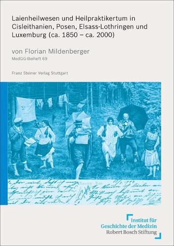 Cover image for Laienheilwesen Und Heilpraktikertum in Cisleithanien, Posen, Elsass-Lothringen Und Luxemburg (Ca. 1850 - Ca. 2000)