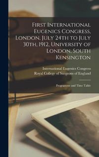 Cover image for First International Eugenics Congress, London, July 24th to July 30th, 1912, University of London, South Kensington: Programme and Time Table